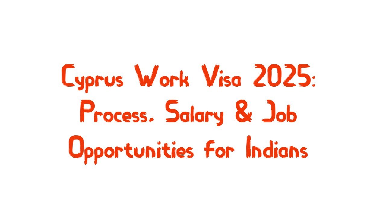 Cyprus Work Visa 2025: Process, Salary & Job Opportunities for Indians